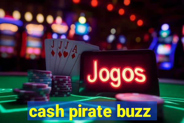 cash pirate buzz